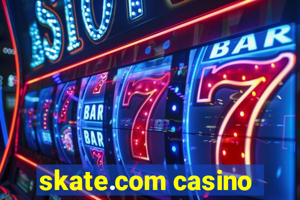 skate.com casino